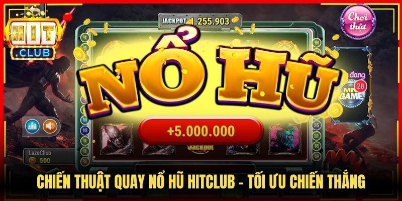 Chiến Thuật Quay Nổ Hũ Hitclub - Tối Ưu Chiến Thắng 3 Chiến Thuật Quay Nổ Hũ Hitclub - Tối Ưu Chiến Thắng